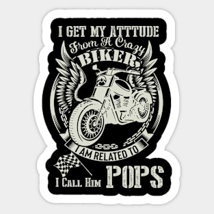 biker dad t shirt- i get my attitude from a crazy biker dad POPS Sticker